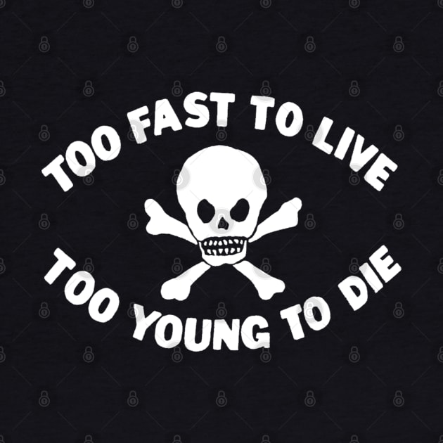 Too Fast To Live Too Young To Die by Pop Fan Shop